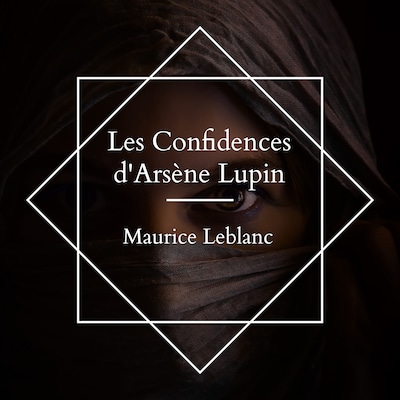 Les Confidences d'Arsène Lupin