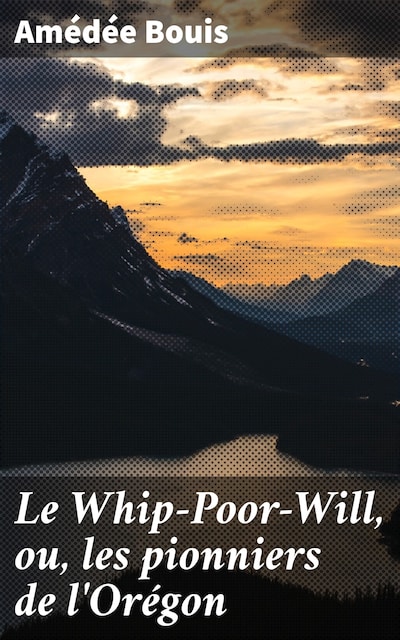 Le Whip-Poor-Will, ou, les pionniers de l'Orégon
