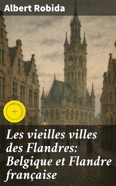 Les vieilles villes des Flandres: Belgique et Flandre française
