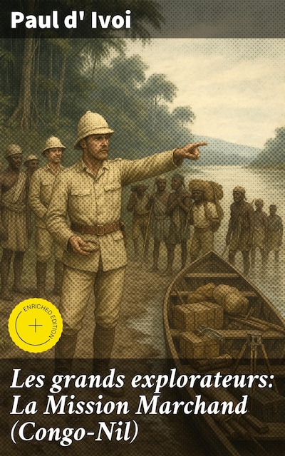 Les grands explorateurs: La Mission Marchand (Congo-Nil)
