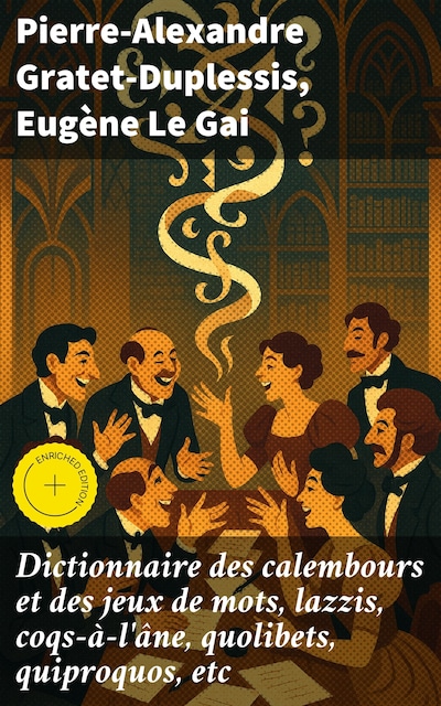 Dictionnaire des calembours et des jeux de mots, lazzis, coqs-à-l'âne, quolibets, quiproquos, etc