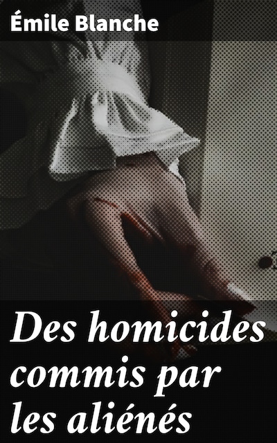 Des homicides commis par les aliénés