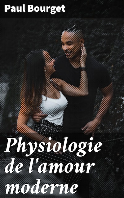 Physiologie de l'amour moderne