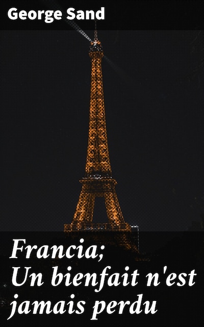 Francia; Un bienfait n'est jamais perdu