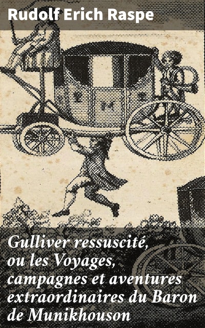 Gulliver ressuscité, ou les Voyages, campagnes et aventures extraordinaires du Baron de Munikhouson