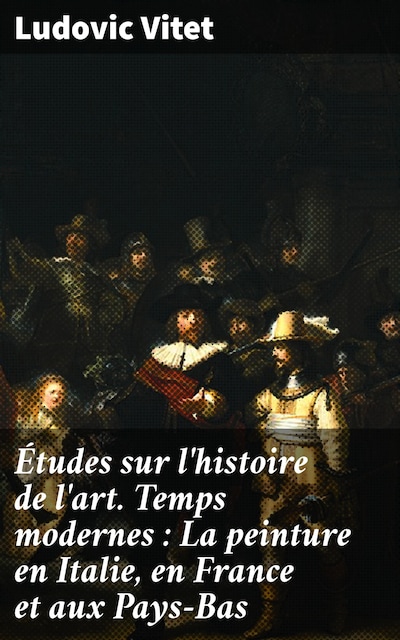 Études sur l'histoire de l'art. Temps modernes : La peinture en Italie, en France et aux Pays-Bas