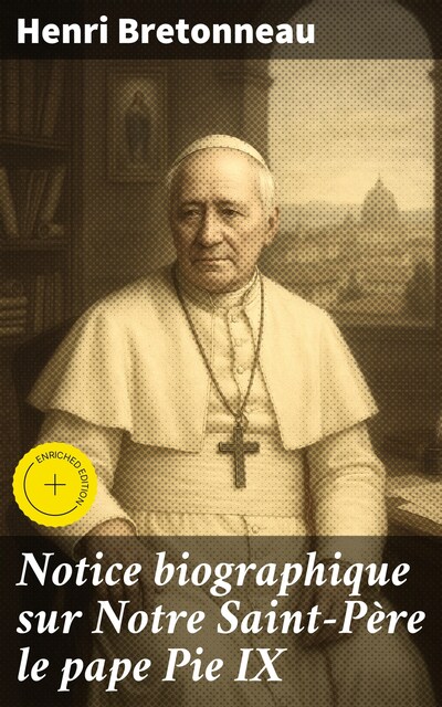 Notice biographique sur Notre Saint-Père le pape Pie IX