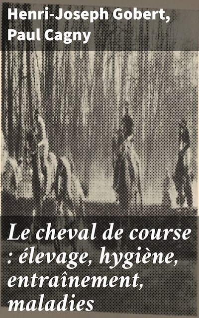 Le cheval de course : élevage, hygiène, entraînement, maladies