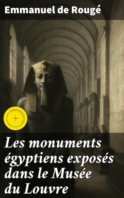 Les monuments égyptiens exposés dans le Musée du Louvre