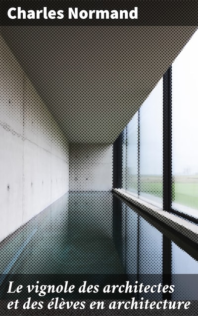 Le vignole des architectes et des élèves en architecture