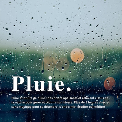 Pluie et bruits de pluie : des bruits apaisants et relaxants issus de la nature pour gérer et réduire son stress