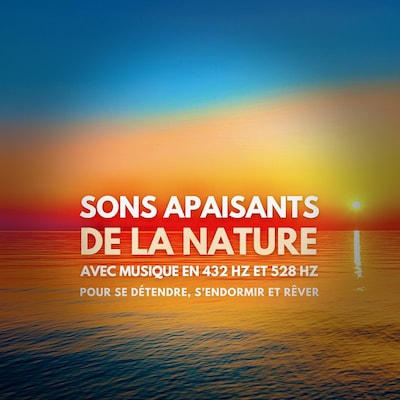 Sons apaisants de la nature avec musique en 432 Hz et 528 Hz pour se détendre, s'endormir et rêver