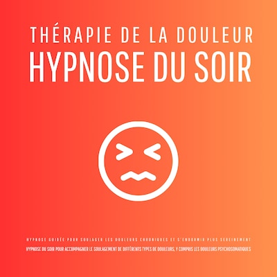 Thérapie de la douleur – Hypnose du soir - Hypnose guidée pour soulager les douleurs chroniques et s'endormir plus sereinement