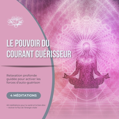 Le pouvoir du courant guérisseur - Relaxation profonde guidée pour activer les forces d'auto-guérison