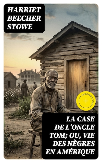 La case de l'oncle Tom; ou, vie des nègres en Amérique