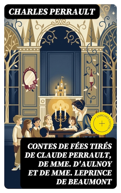 Contes de fées tirés de Claude Perrault, de Mme D'Aulnoy et de Mme Leprince de Beaumont