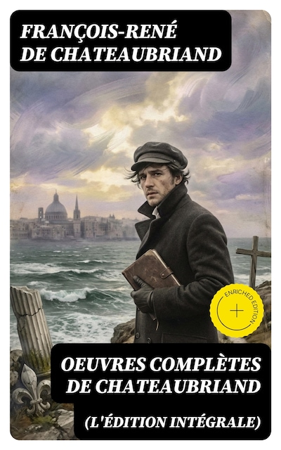 Oeuvres complètes de Chateaubriand (L'édition intégrale)