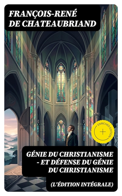 Génie du Christianisme - et Défense du Génie du Christianisme (L'édition intégrale)
