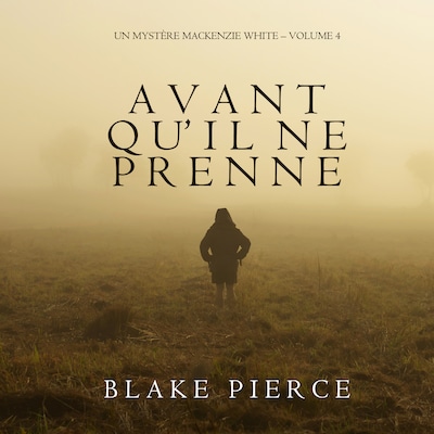 Avant qu'il ne prenne (Un mystère Mackenzie White – Volume 4)