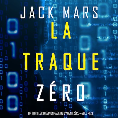 La Traque Zéro (Un Thriller d'Espionnage de L'Agent Zéro—Volume #3)