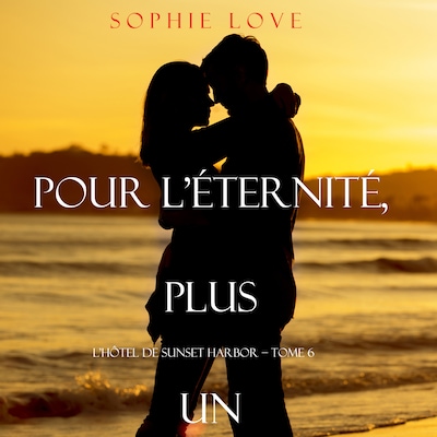Pour L'Eternite, Plus Un (L'Hôtel de Sunset Harbor – Tome 6)