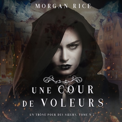 Une Cour de Voleurs (Un Trône Pour Des Sœurs, Tome Deux)