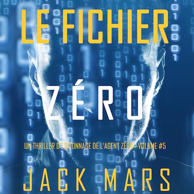 Le Fichier Zéro (Un Thriller d'Espionnage de l'Agent Zéro—Volume #5)