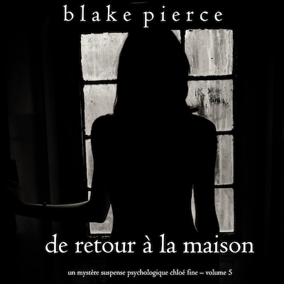 De retour à la maison (Un mystère suspense psychologique Chloé Fine – Volume 5)