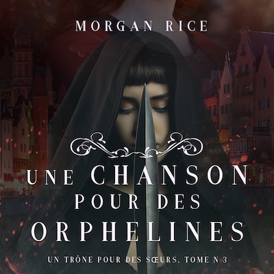 Une Chanson pour des Orphelines (Un Trône pour des Sœurs: Tome Trois)