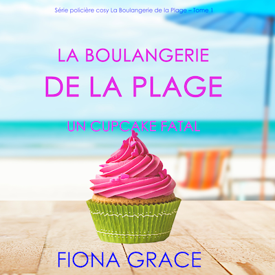 La Boulangerie de la Plage: Un Cupcake Fatal (Série policière cosy La Boulangerie de la Plage – Tome 1)