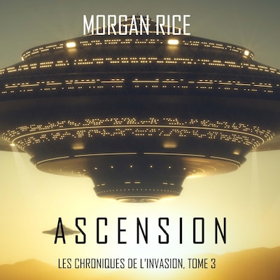 Ascension (Les Chroniques de l'Invasion : Tome n 3)