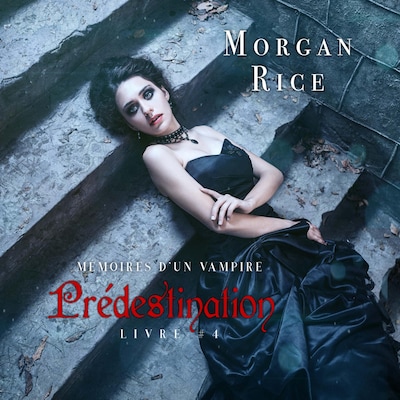 Prédestination: Mémoires d'un Vampire – Livre Quatre