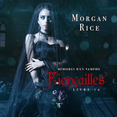Fiançailles: Mémoires d'un Vampire – Livre Six