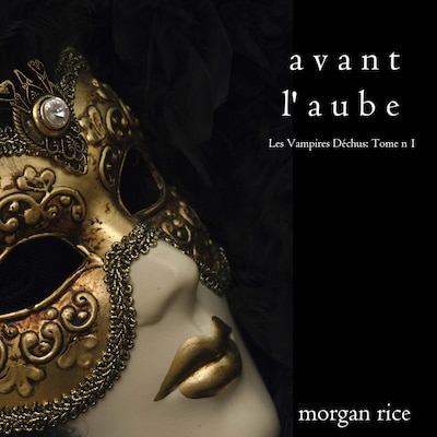 Avant l'Aube (Les Vampires Déchus, Tome n 1)