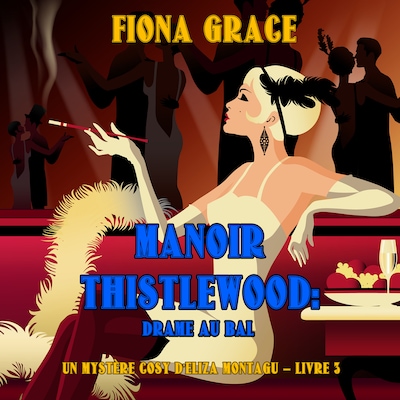 Manoir Thistlewood : Drame au bal (Un Mystère Cosy d'Eliza Montagu – Livre 3)