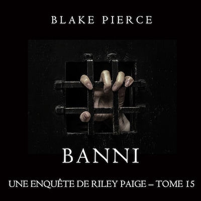 Banni (Les Enquêtes de Riley Page– Tome 15)