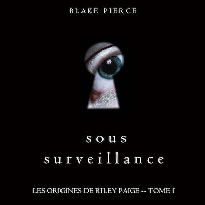 Sous Surveillance (Les Origines de Riley Paige -- Tome 1)