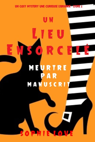 Un lieu ensorcelé: Meurtre par manuscrit (Curieuse Librairie Polar Cozy – Tome 2)