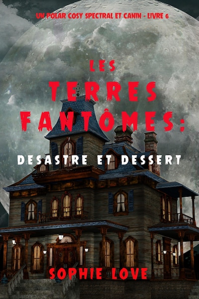 Les Terres fantômes : Désastre et dessert (Un polar cosy spectral et canin – Livre  6)