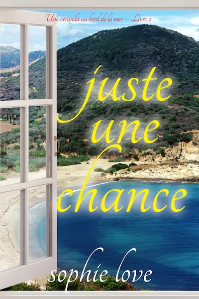 Juste une chance (Une véranda au bord de la mer – Livre 2)