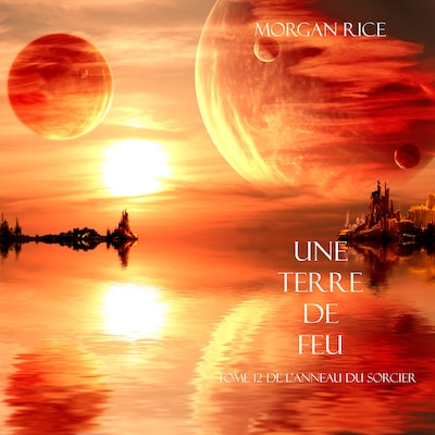 Une Terre De Feu (Tome 12 de L'anneau Du Sorcier)