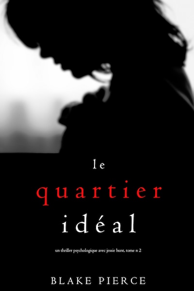 Le Quartier Idéal (Un thriller psychologique avec Jessie Hunt, tome n°2)