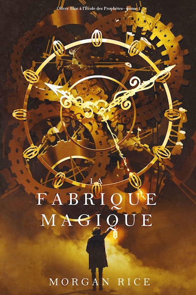 La Fabrique Magique (Oliver Blue à l'École des Prophètes – Tome 1)
