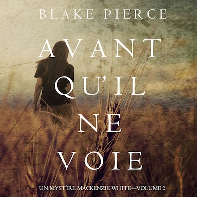 Avant Qu'Il ne Voie (Un Mystère Mackenzie White—Volume 2)