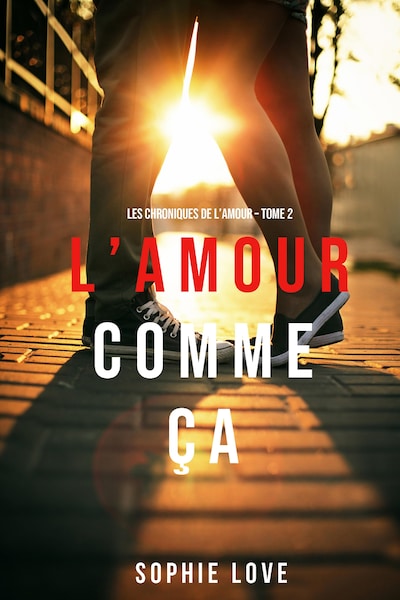 L'Amour Comme Ça (Les Chroniques De L'Amour – Tome 2)