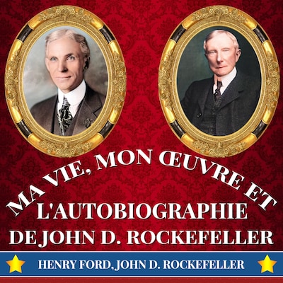 Ma Vie, Mon Œuvre et L'Autobiographie de John D. Rockefeller