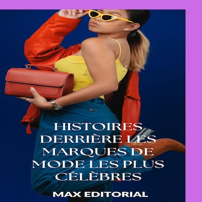 Histoires derrière les marques de mode les plus célèbres