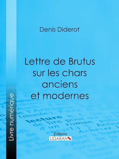 Lettre de Brutus sur les chars anciens et modernes