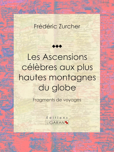 Les Ascensions célèbres aux plus hautes montagnes du globe