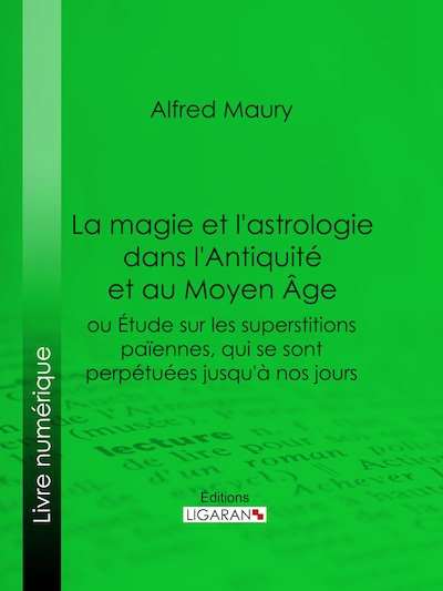 La magie et l'astrologie dans l'Antiquité et au Moyen Age